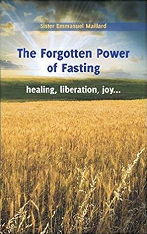 The Forgotten Power of Fasting by Sister Emmanuel, Christine Zaums, Ann-Marie Chinnery