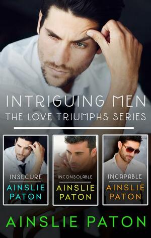 Intriguing Men: The Love Triumphs Series/Insecure/Inconsolable/Incapable by Ainslie Paton