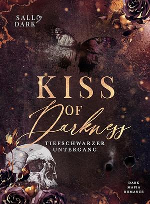 Kiss of Darkness - Tiefschwarzer Untergang by Sally Dark