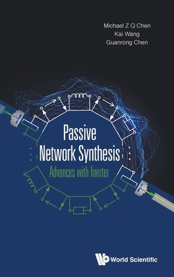 Passive Network Synthesis: Advances with Inerter by Kai Wang, Guanrong Chen, Michael Zhiqiang Chen