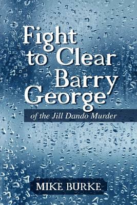 Fight to Clear Barry George: Of the Jill Dando Murder by Mike Burke