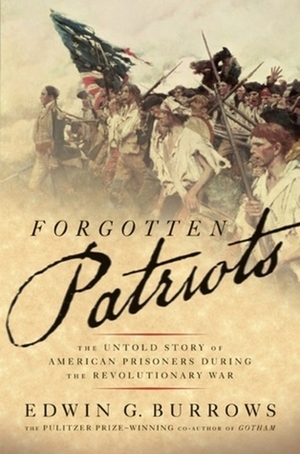 Forgotten Patriots: The Untold Story of American Prisoners During the Revolutionary War by Edwin G. Burrows