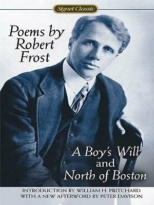 Poems by Robert Frost (Centennial Edition): A Boy's Will and North of Boston by Robert Frost