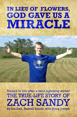 In Lieu of Flowers, God Gave Us a Miracle: The True-Life Story Of Zach Sandy by Doug Joseph, Russell Sandy