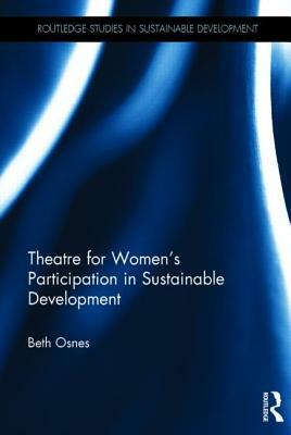 Theatre for Women's Participation in Sustainable Development by Beth Osnes