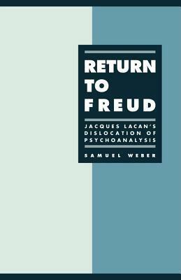 Return to Freud: Jacques Lacan's Dislocation of Psychoanalysis by Samuel Weber, Michael Levine