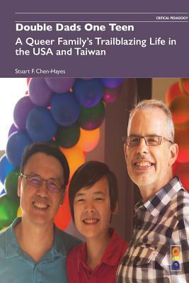 Double Dads One Teen: A Queer Family's Trailblazing Life in the USA and Taiwan by Stuart F. Chen-Hayes