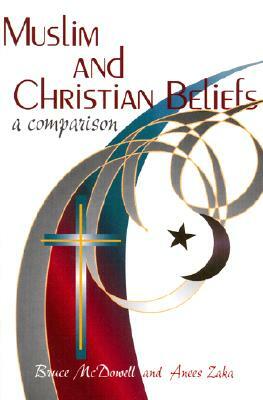 Muslim and Christian Beliefs: A Comparison by Bruce McDowell, Bruce McDonald