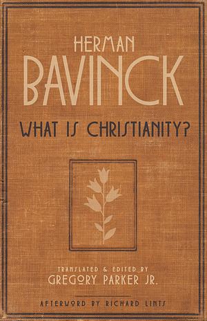 What Is Christianity? by Herman Bavinck, Richard Lints