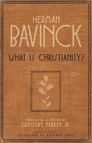 What Is Christianity? by Richard Lints, Herman Bavinck