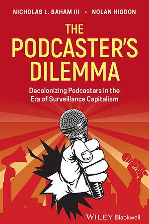 The Podcaster's Dilemma: Decolonizing Podcasters in the Era of Surveillance Capitalism by Nicholas Baham