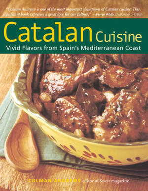 Catalan Cuisine, Revised Edition: Vivid Flavors From Spain's Mediterranean Coast by Colman Andrews
