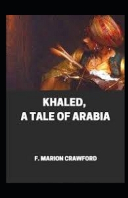 Khaled: A Tale of Arabia illustrated by F. Marion Crawford