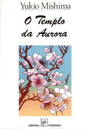 O Templo da Aurora by Yukio Mishima