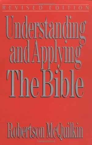 Understanding and Applying the Bible by Robertson McQuilkin