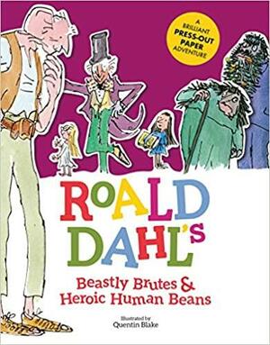 Roald Dahl's Beastly Brutes and Heroic Human Beans: A Brilliant Press-Out Paper Adventure by Roald Dahl, Stella Caldwell