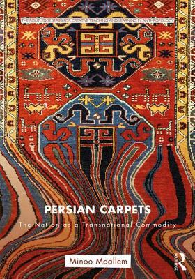 Persian Carpets: The Nation as a Transnational Commodity by Minoo Moallem