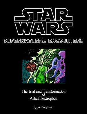 Star Wars: Supernatural Encounters-The Trial and Transformation of Arhul Hextrophon by Joe Bongiorno