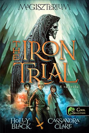 The Iron Trial - A vaspróba  by Cassandra Clare, Holly Black