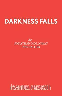 Darkness Falls by W.W. Jacobs, Jonathan Holloway