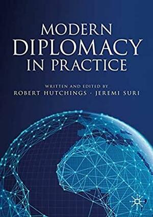 Modern Diplomacy in Practice by Robert Hutchings, Jeremi Suri