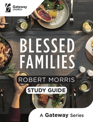 Blessed Families Study Guide by Robert Morris