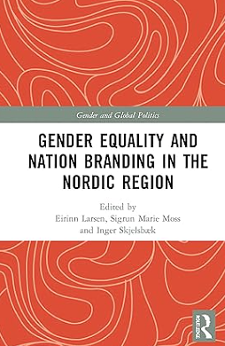 Gender Equality and Nation Branding in the Nordic Region by Sigrun Marie Moss, Eirinn Larsen, Inger Skjelsbæk