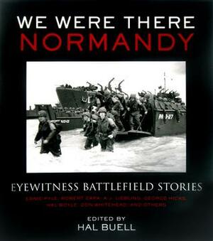We Were There: Normandy by Ernie Pyle, A.J. Liebling, Hal Boyle, Don Whitehead, George L. Hicks, Robert Capa, Hal Buell