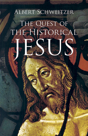 The Quest of the Historical Jesus by Francis Crawford Burkitt, Irwin Hood Hoover, Albert Schweitzer