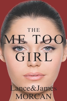 The Me Too Girl by James Morcan, Lance Morcan
