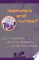 Teamsters and Turtles?: U.S. Progressive Political Movements in the 21st Century by John C. Berg