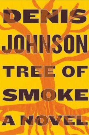 Tree of Smoke by Denis Johnson