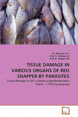 Tissue Damage in Various Organs of Red Snapper by Parasites by Prof Dr Khatoon N., Dr Rizwana A. G., Prof Dr Bilqees Fm