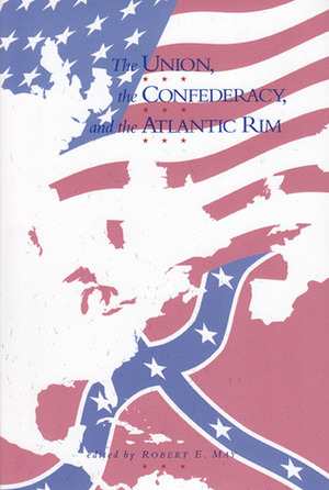 The Union, the Confederacy, and the Atlantic Rim by Robert E. May