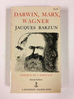 Darwin, Marx, Wagner: Critique of a Heritage by Jacques Barzun