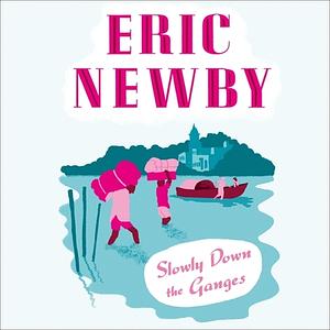 Slowly Down the Ganges by Eric Newby