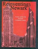 Reinventing Newark: Visions of the City from the Twentieth Century by Marc Holzer, Elizabeth A. Strom, Tony Carrizales, Lois Redman-Simmons