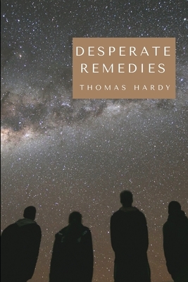 Desperate Remedies: a novel by Thomas Hardy by Thomas Hardy