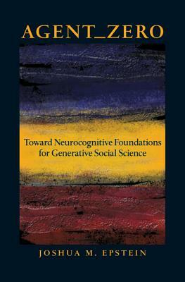 Agent_zero: Toward Neurocognitive Foundations for Generative Social Science by Joshua M. Epstein