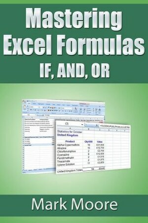 Mastering Excel Formulas IF, AND, OR by Mark Moore