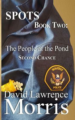 Spots: BOOK TWO: The People at the Pond: Second Chance by David Lawrence Morris