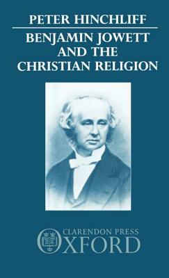 Benjamin Jowett and the Christian Religion by Peter Hinchliff