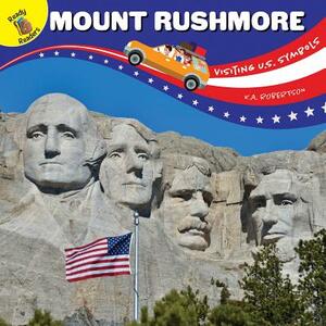 Visiting U.S. Symbols Mount Rushmore by K. a. Robertson