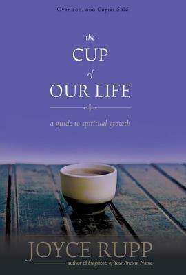The Cup of Our Life: A Guide to Spiritual Growth by Joyce Rupp