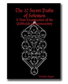 The 32 Secret Paths Of Solomon: A New Examination Of The Qabbalah In Freemasonry by Timothy Hogan