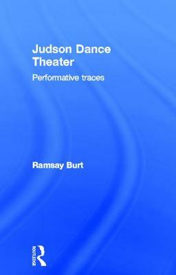 Judson Dance Theater: Performative Traces by Ramsay Burt