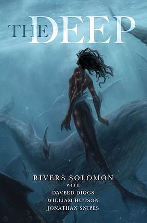 The Deep by Rivers Solomon, Daveed Diggs, Jonathan Snipes, William Hutson