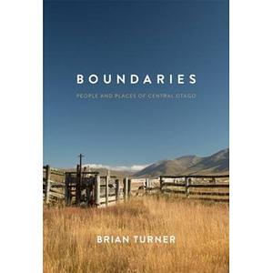 Boundaries: People and Places of Central Otago by Brian Turner