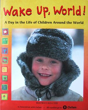 Wake Up, World!: A Day in the Life of Children Around the World by Oxfam, Beatrice Hollyer