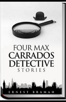 Four Max Carrados Detective Stories Illustrated by Ernest Bramah